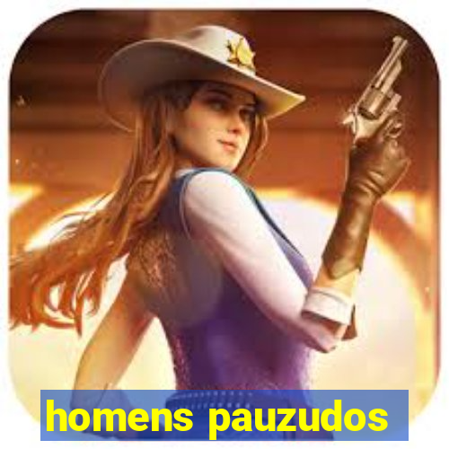 homens pauzudos